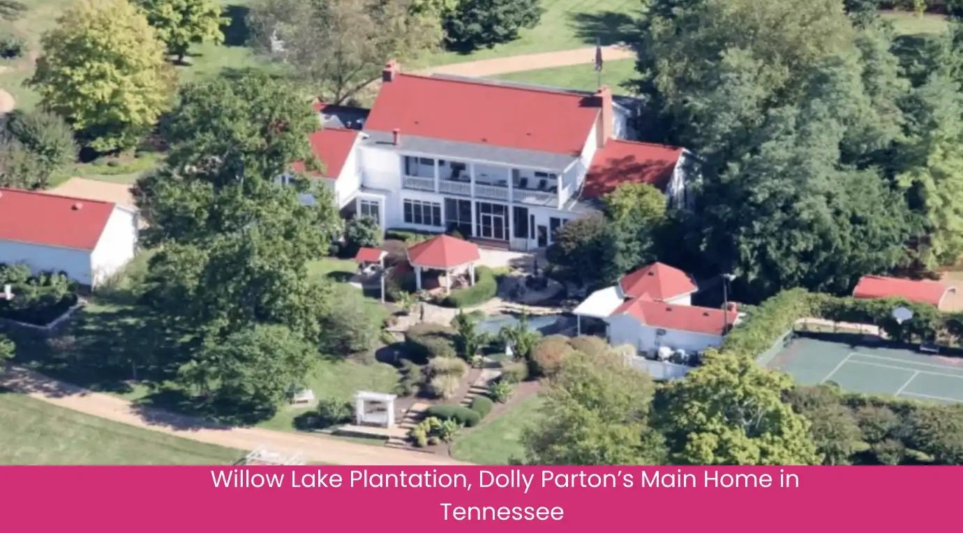 Willow Lake Plantation, Dolly Parton’s Main Home in Tennessee 